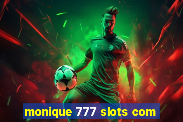 monique 777 slots com